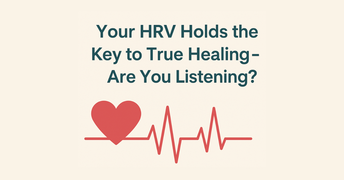 Your HRV Holds the Key to True Healing – Are You Listening?